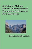 A Guide to Making Rational Environmental Economics Decisions in Five Easy Steps
