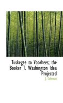 Tuskegee to Voorhees; The Booker T. Washington Idea Projected