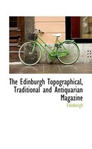 The Edinburgh Topographical, Traditional and Antiquarian Magazine