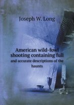 American wild-fowl shooting containing full and accurate descriptions of the haunts