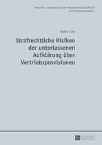 Deutsches, europaeisches und internationales Strafrecht und Strafprozessrecht 2 - Strafrechtliche Risiken der unterlassenen Aufklaerung ueber Vertriebsprovisionen
