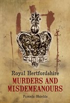 Murders & Misdemeanours - Royal Hertfordshire Murders and Misdemeanours