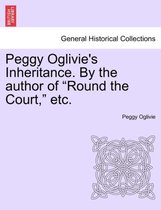 Peggy Oglivie's Inheritance. by the Author of Round the Court, Etc.