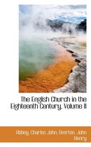 The English Church in the Eighteenth Century, Volume II