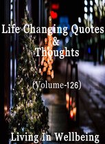 Life Changing Quotes & Thoughts 126 - Life Changing Quotes & Thoughts (Volume 126)