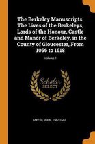 The Berkeley Manuscripts. the Lives of the Berkeleys, Lords of the Honour, Castle and Manor of Berkeley, in the County of Gloucester, from 1066 to 1618; Volume 1