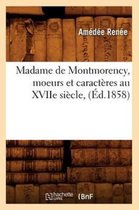 Litterature- Madame de Montmorency, Moeurs Et Caract�res Au Xviie Si�cle, (�d.1858)