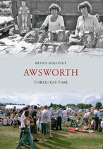 Through Time - Awsworth Through Time
