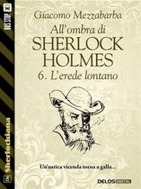 Sherlockiana - All'ombra di Sherlock Holmes - 6. L'erede lontano