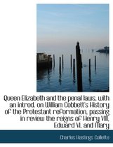 Queen Elizabeth and the Penal Laws, with an Introd. on William Cobbett's History of the Protestant Reformation, Passing in Review the Reigns of Henry VIII, Edward VI, and Mary
