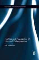 Routledge Approaches to History-The Rise and Propagation of Historical Professionalism