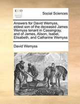 Answers for David Wemyss, eldest son of the deceased James Wemyss tenant in Cassingray, and of James, Alison, Isabel, Elisabeth, and Catharine Wemyss