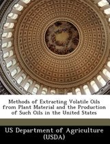 Methods of Extracting Volatile Oils from Plant Material and the Production of Such Oils in the United States