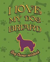 I Love My Dog Briard - Dog Owner Notebook