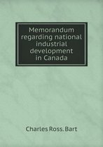 Memorandum regarding national industrial development in Canada