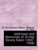 Addresses and Memorials of Orville Dewey Baker (1847-1908)