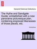 The Hythe and Sandgate Guide; Embellished with a New Panorama Picturesque Plan, Containing Engraved Likenesses of Those Places, Etc.