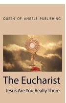The Eucharist Jesus Are You Really There
