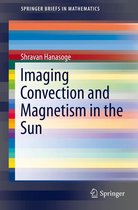SpringerBriefs in Mathematics - Imaging Convection and Magnetism in the Sun