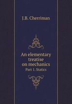 An elementary treatise on mechanics Part 1. Statics
