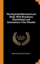 The Imperial Macram Lace Book. with Numerous Illustrations and Instructions. Flax Threads