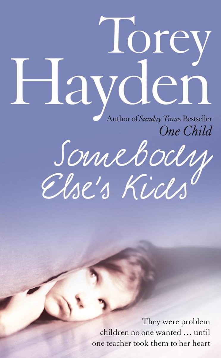 Somebody Else’s Kids: They were problem children no one wanted … until one teacher took them to her heart - Torey Hayden