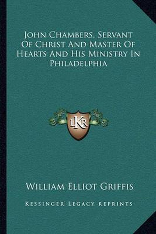 John Chambers, Servant of Christ and Master of Hearts and His Ministry in Philadelphia