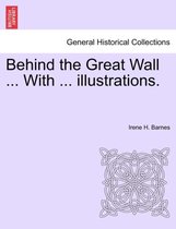 Behind the Great Wall ... with ... Illustrations.