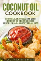 Low-Cholesterol Meals - Coconut Oil Cookbook: 50 Quick & Enjoyable Low-Carb Coconut Oil Cooking Recipes Under $20 for a Healthy Frugal Life
