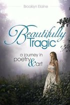 Beautifully Tragic: a journey in poetry & art: Beautifully Tragic