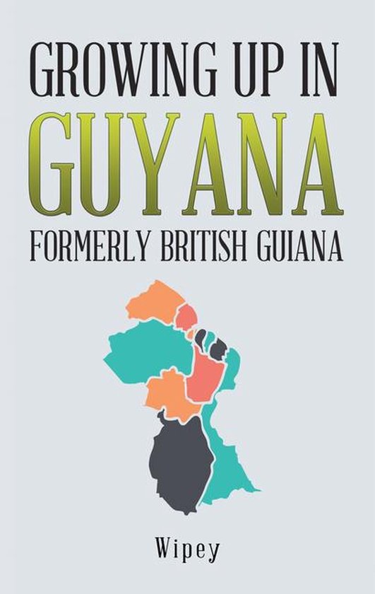 Growing up in Guyana Formerly British Guiana - cover
