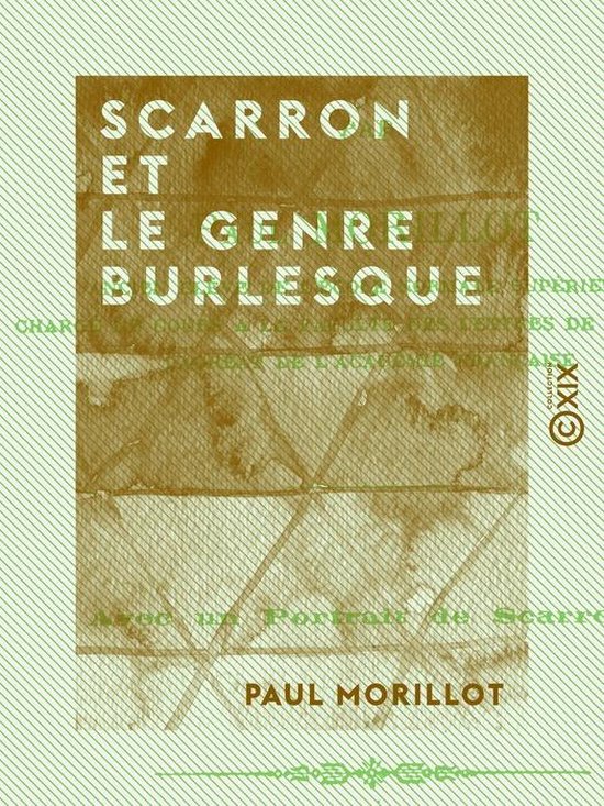 Boek kaft met de titel Scarron et le genre burlesque in groen op een bruine achtergrond. Met "Avec un Portrait de Scarron" en "PAUL MORILLOT".
