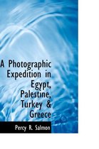 A Photographic Expedition in Egypt, Palestine, Turkey & Greece