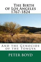 The Birth of Los Angeles 1767-1824 - And the Genocide of the Tongva