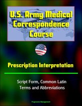 U.S. Army Medical Correspondence Course: Prescription Interpretation - Script Form, Common Latin Terms and Abbreviations