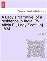 A Lady's Narrative [Of a Residence in India. by Alicia E., Lady Scott, In] 1834.