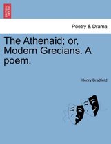 The Athenaid; Or, Modern Grecians. a Poem.