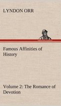Famous Affinities of History - Volume 2 The Romance of Devotion