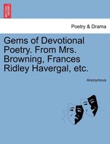 Gems of Devotional Poetry. from Mrs. Browning, Frances Ridley Havergal, Etc.