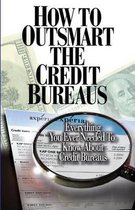 How to Outsmart The Credit Bureaus