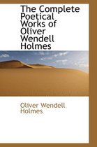 The Complete Poetical Works of Oliver Wendell Holmes