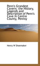 Penn's Grandest Cavern; The History, Legends and Description of Penn's Cave in Centre County, Pennsy