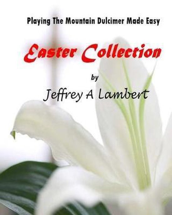 Playing The Mountain Dulcimer Made Easy Easter Collection, Jeffrey A