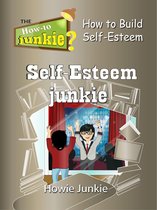 How-To Junkie - Self-Esteem Junkie: How to Build Self-Esteem