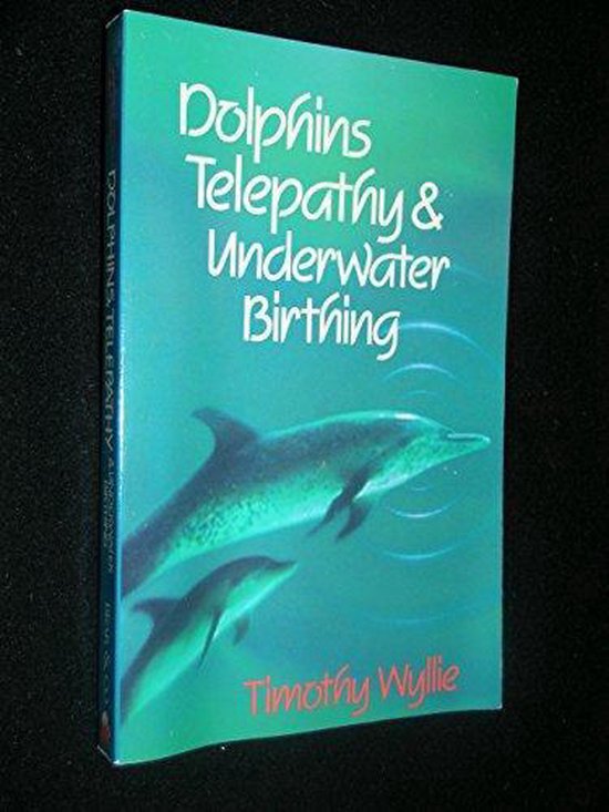 Dolphins, Telepathy and Underwater Birthing - cover
