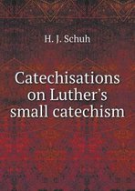 Catechisations on Luther's small catechism