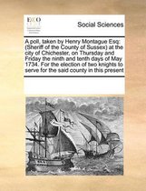 A poll, taken by Henry Montague Esq