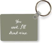 Sleutelhanger - You cook, I'll drink wine - Spreuken - Drank - Quotes - Uitdeelcadeautjes - Plastic