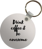 Sleutelhanger - Quotes - Spreuken - Koffie - Drink coffee & be awesome - Plastic - Rond - Uitdeelcadeautjes