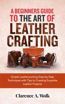 A Beginners Guide to the Art of Leather Crafting